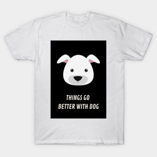 things go better with dog T-Shirt